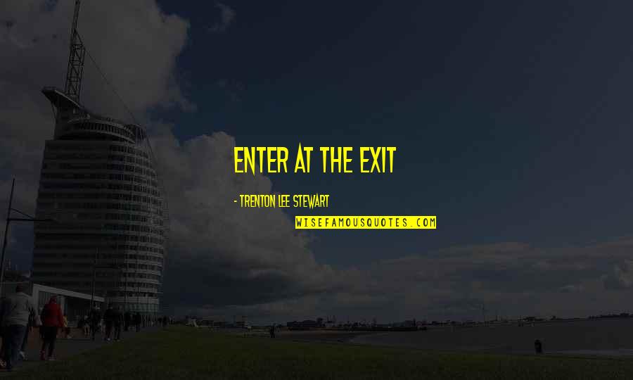 Witchel Indians Quotes By Trenton Lee Stewart: Enter at the exit