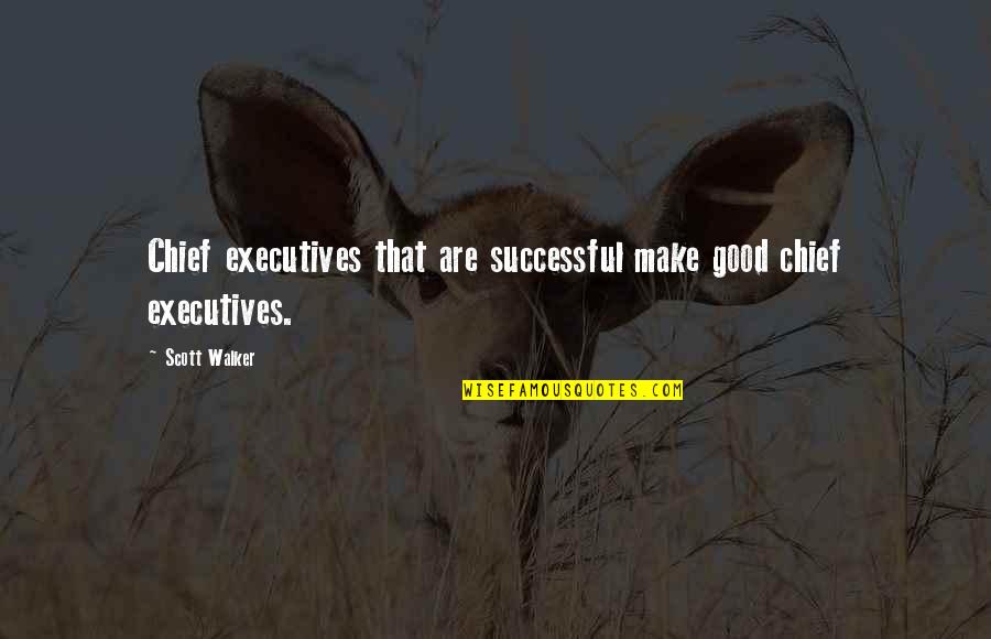 Witcher 3 Evil Quotes By Scott Walker: Chief executives that are successful make good chief