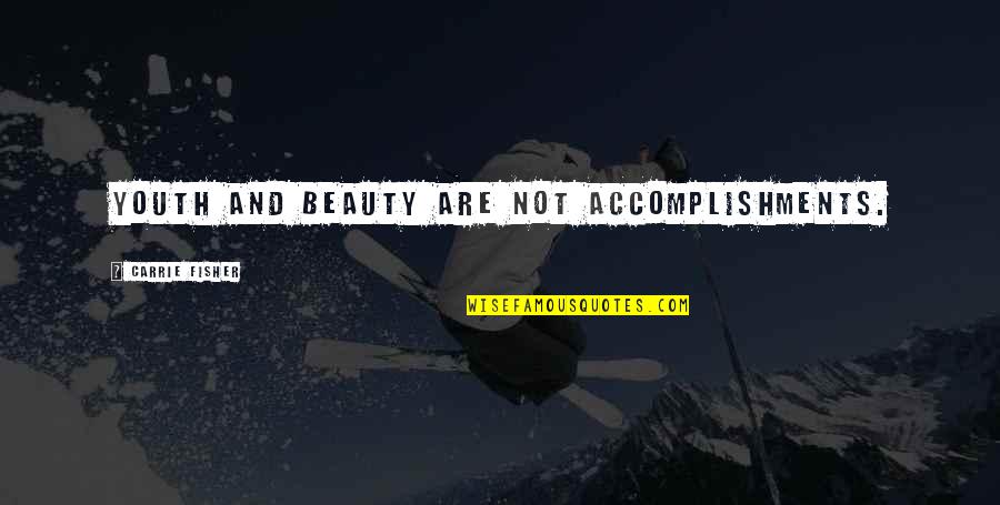 Witchers Cove Quotes By Carrie Fisher: Youth and beauty are not accomplishments. Witchers Cove Quotes By Carrie Fisher: Youth and beauty are not accomplishments.