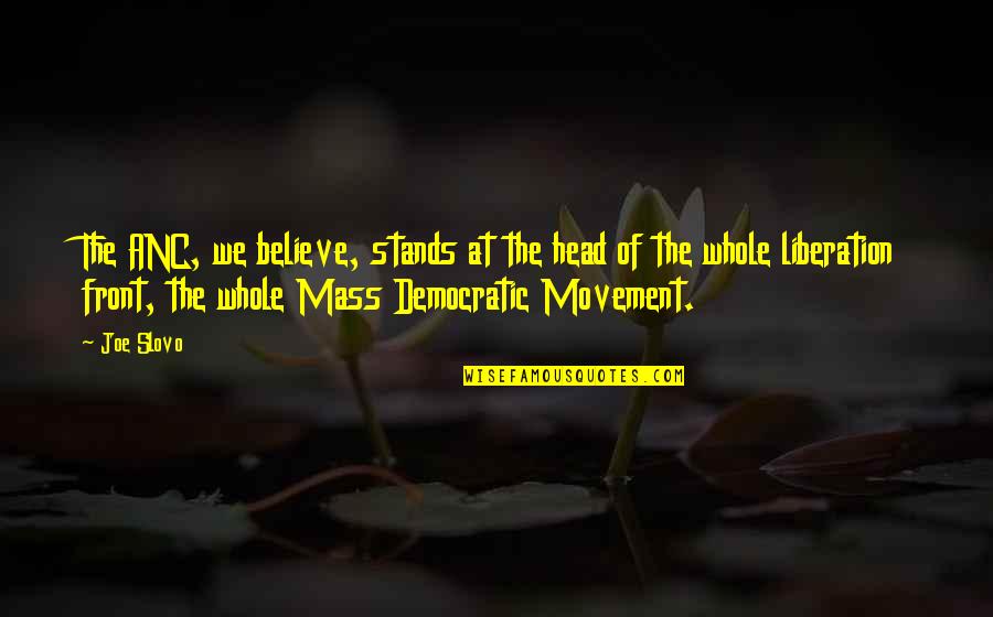 Witches Books Quotes By Joe Slovo: The ANC, we believe, stands at the head