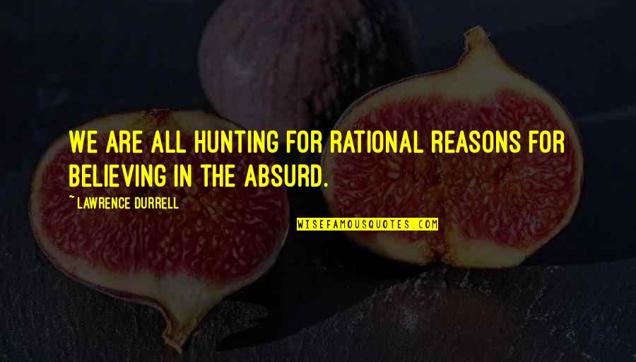 Witches Of Eastwick Book Quotes By Lawrence Durrell: We are all hunting for rational reasons for Witches Of Eastwick Book Quotes By Lawrence Durrell: We are all hunting for rational reasons for