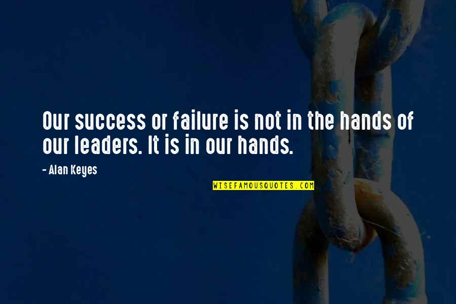 Witches Of Salem Quotes By Alan Keyes: Our success or failure is not in the