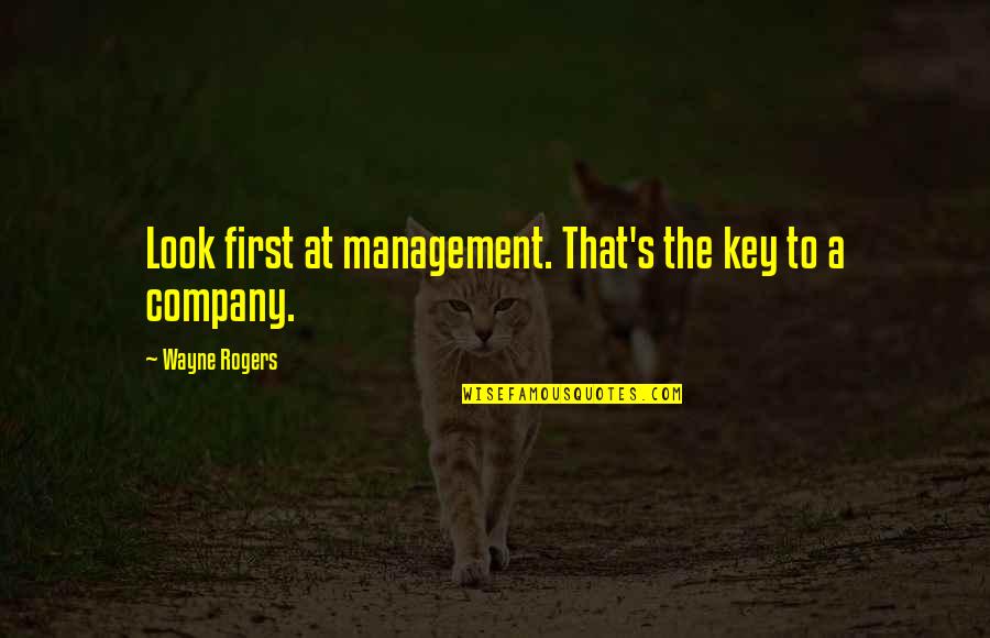Witches Potion Quotes By Wayne Rogers: Look first at management. That's the key to Witches Potion Quotes By Wayne Rogers: Look first at management. That's the key to