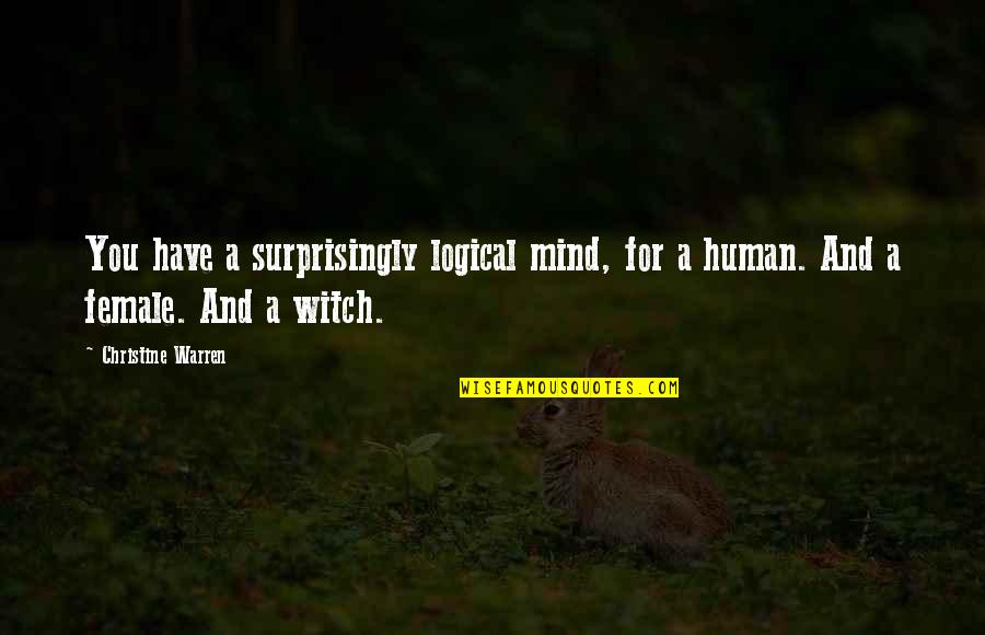 Witches Quotes By Christine Warren: You have a surprisingly logical mind, for a