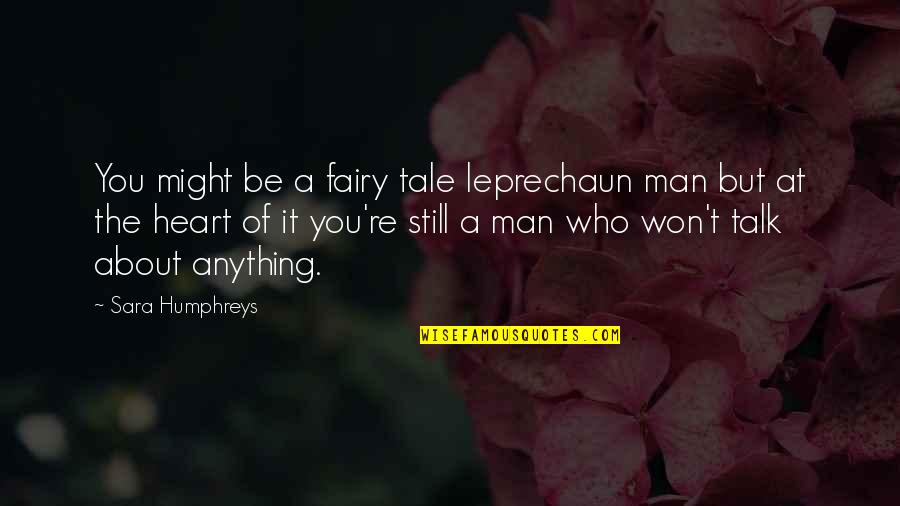 Witches Quotes By Sara Humphreys: You might be a fairy tale leprechaun man Witches Quotes By Sara Humphreys: You might be a fairy tale leprechaun man