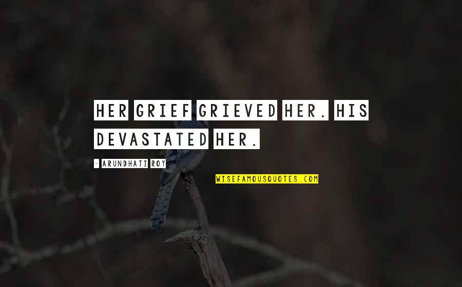 Witches Second Prophecy Macbeth Quote Quotes By Arundhati Roy: Her grief grieved her. His devastated her. Witches Second Prophecy Macbeth Quote Quotes By Arundhati Roy: Her grief grieved her. His devastated her.
