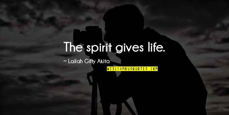 Witchetty Grubs Quotes By Lailah Gifty Akita: The spirit gives life.