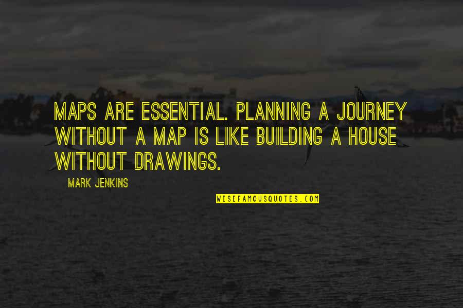 Witchfinding Quotes By Mark Jenkins: Maps are essential. Planning a journey without a