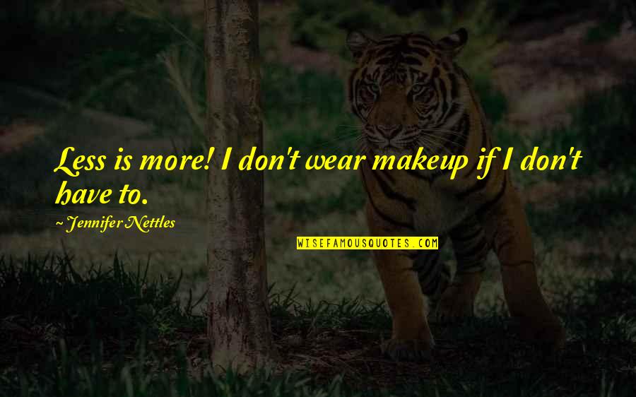 Witchlands Quotes By Jennifer Nettles: Less is more! I don't wear makeup if