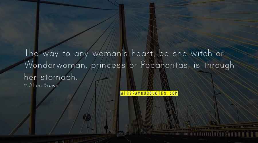 Witch's Quotes By Alton Brown: The way to any woman's heart, be she Witch's Quotes By Alton Brown: The way to any woman's heart, be she