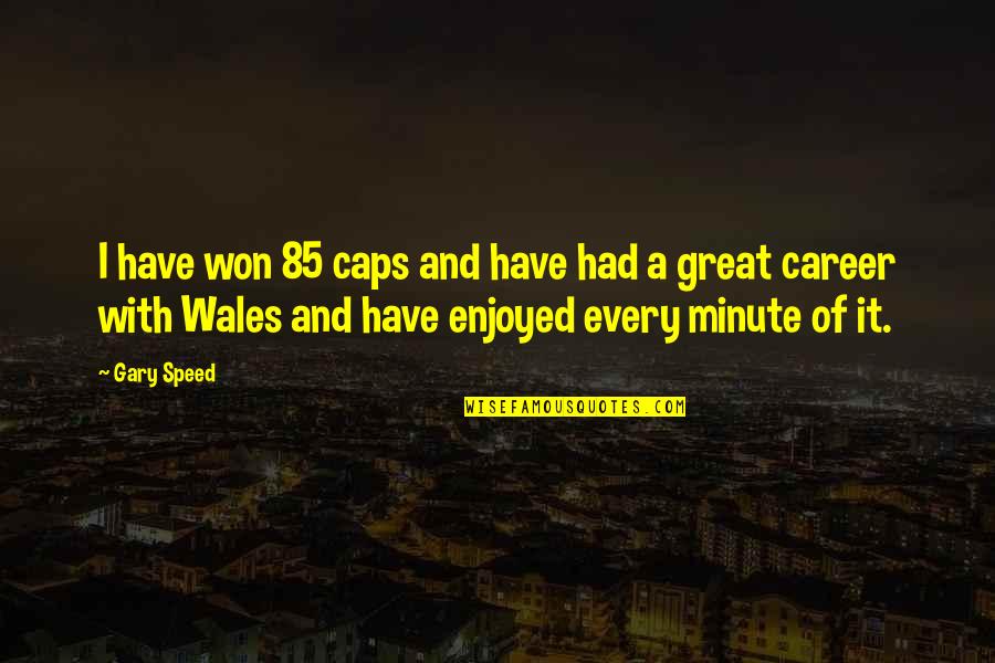 Witchy Quotes By Gary Speed: I have won 85 caps and have had Witchy Quotes By Gary Speed: I have won 85 caps and have had