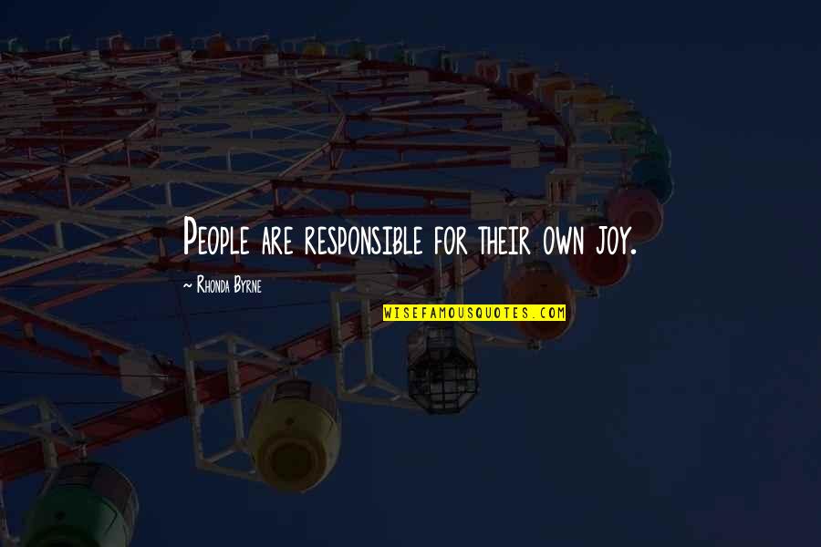 Witchy Quotes By Rhonda Byrne: People are responsible for their own joy. Witchy Quotes By Rhonda Byrne: People are responsible for their own joy.
