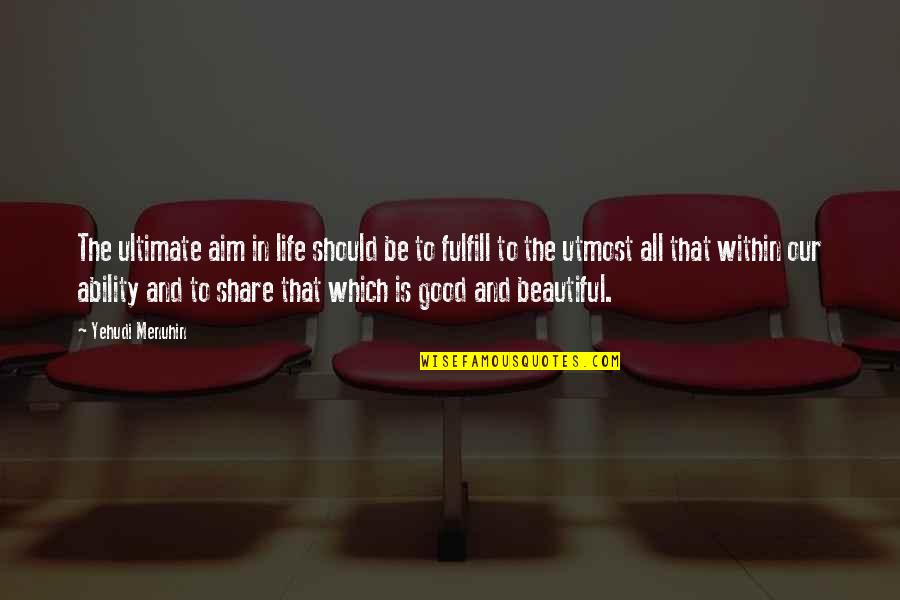 Witchy Quotes By Yehudi Menuhin: The ultimate aim in life should be to Witchy Quotes By Yehudi Menuhin: The ultimate aim in life should be to