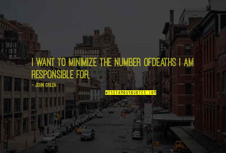 Witczak Hardware Quotes By John Green: I want to minimize the number ofdeaths I