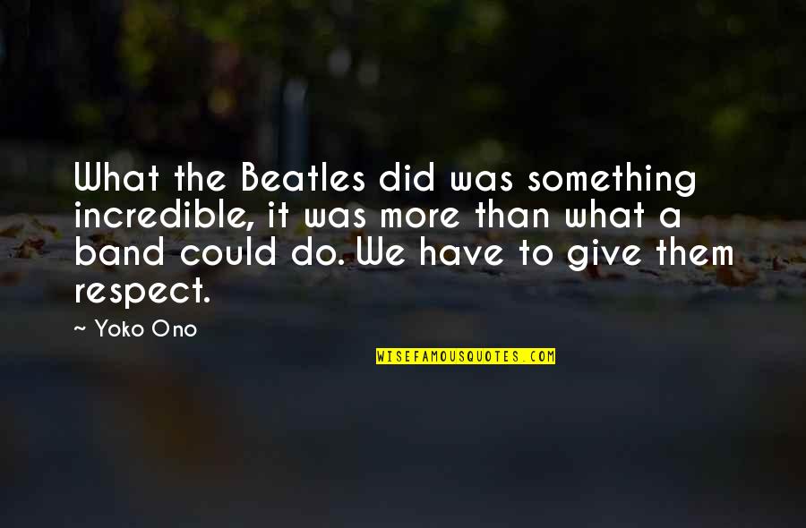 Witczak Zielona Quotes By Yoko Ono: What the Beatles did was something incredible, it
