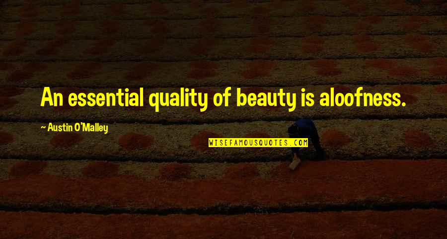 Wite Quotes By Austin O'Malley: An essential quality of beauty is aloofness.