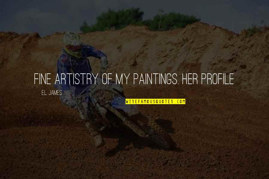 Wite Quotes By E.L. James: fine artistry of my paintings. Her profile