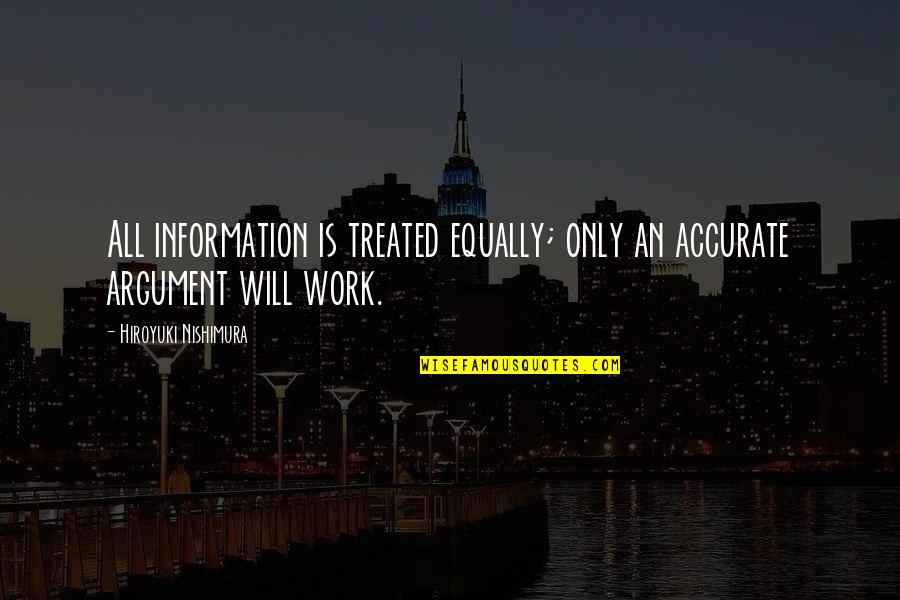Wite Quotes By Hiroyuki Nishimura: All information is treated equally; only an accurate
