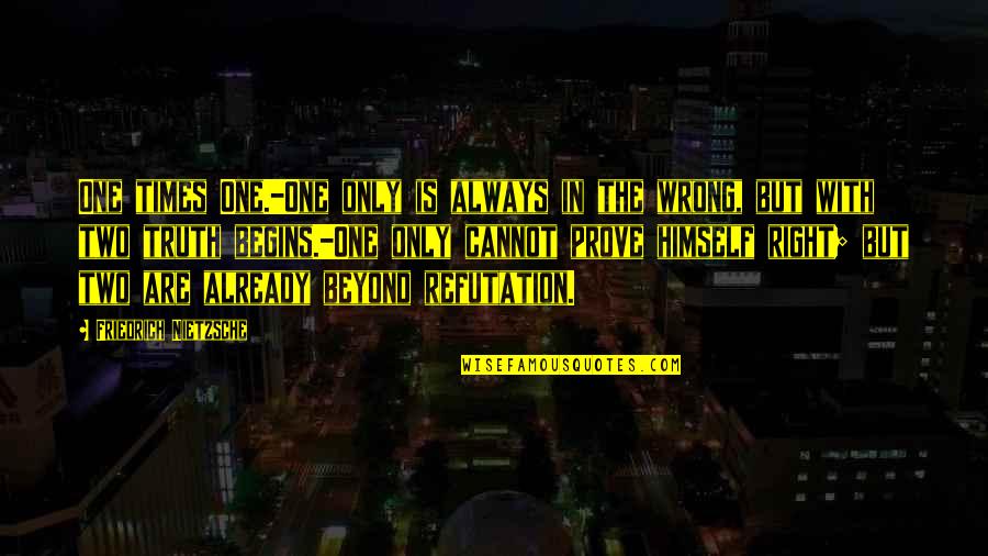With 9ine6ix Quotes By Friedrich Nietzsche: One times One.-One only is always in the
