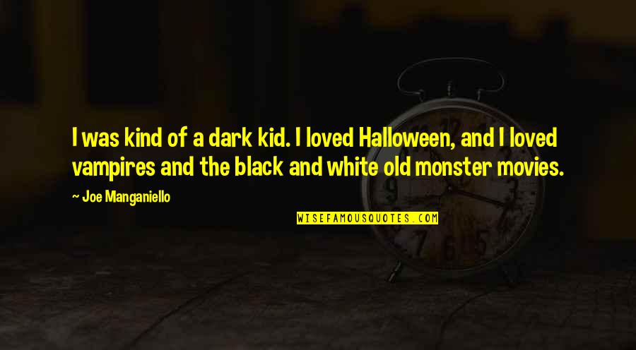With A An E Quotes By Joe Manganiello: I was kind of a dark kid. I