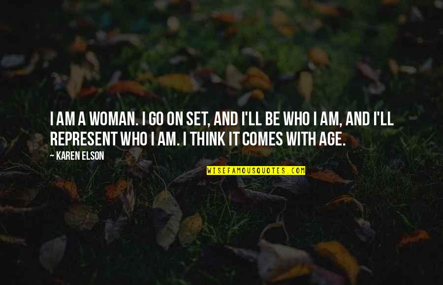 With Age Comes Quotes By Karen Elson: I am a woman. I go on set,