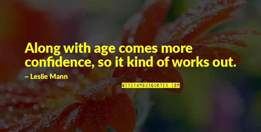 With Age Comes Quotes By Leslie Mann: Along with age comes more confidence, so it
