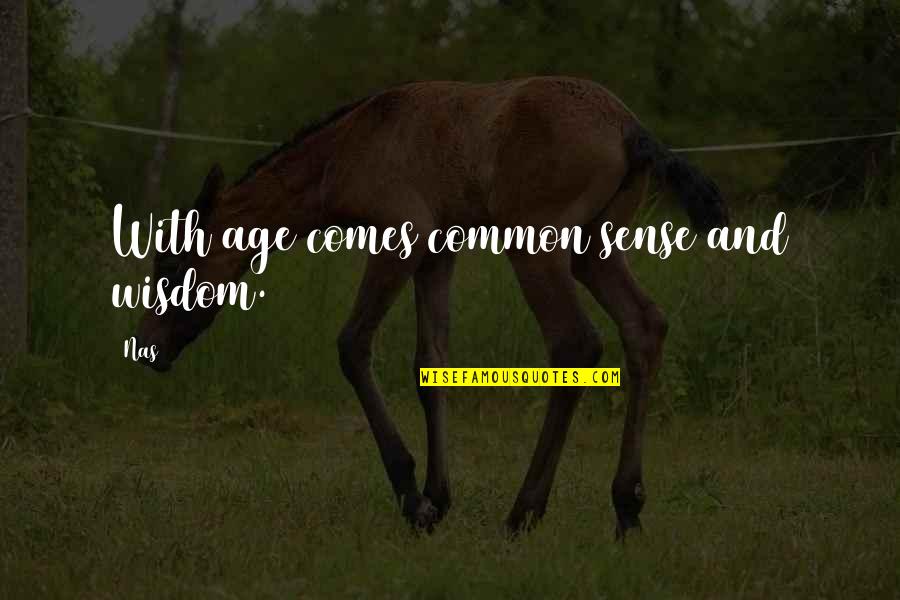 With Age Comes Quotes By Nas: With age comes common sense and wisdom.
