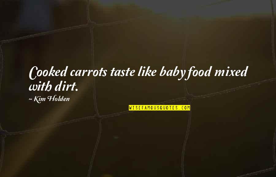 With Baby Quotes By Kim Holden: Cooked carrots taste like baby food mixed with With Baby Quotes By Kim Holden: Cooked carrots taste like baby food mixed with