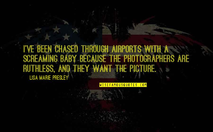With Baby Quotes By Lisa Marie Presley: I've been chased through airports with a screaming With Baby Quotes By Lisa Marie Presley: I've been chased through airports with a screaming
