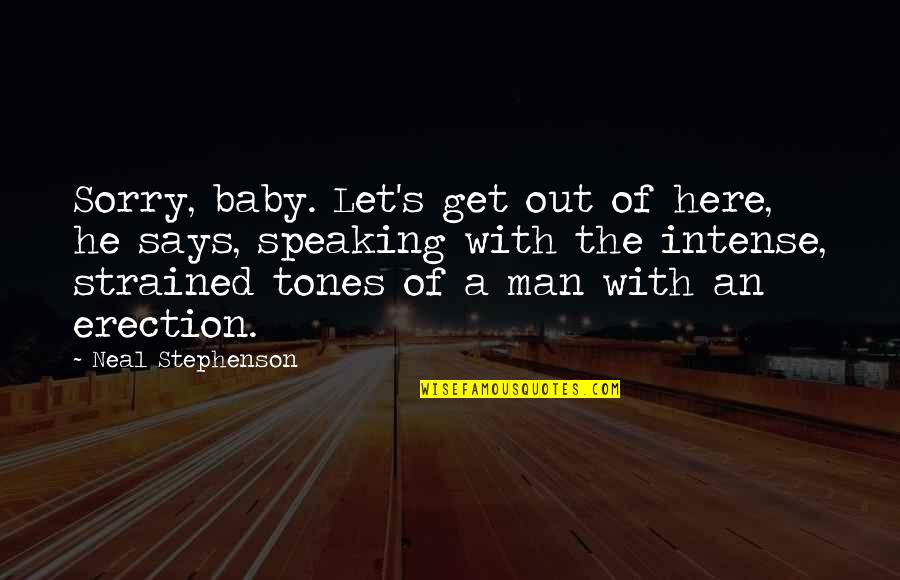 With Baby Quotes By Neal Stephenson: Sorry, baby. Let's get out of here, he With Baby Quotes By Neal Stephenson: Sorry, baby. Let's get out of here, he