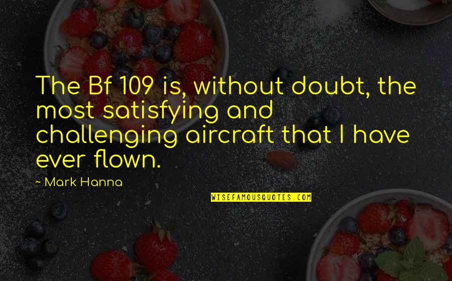 With Bf Quotes By Mark Hanna: The Bf 109 is, without doubt, the most