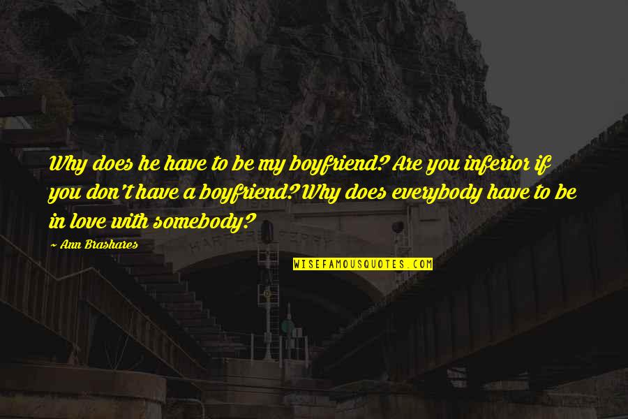 With Boyfriend Quotes By Ann Brashares: Why does he have to be my boyfriend? With Boyfriend Quotes By Ann Brashares: Why does he have to be my boyfriend?