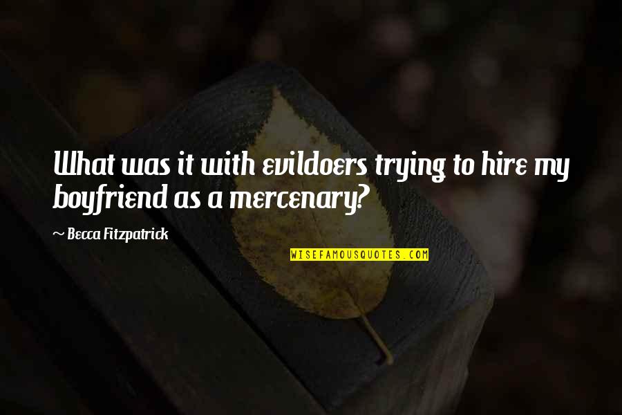 With Boyfriend Quotes By Becca Fitzpatrick: What was it with evildoers trying to hire With Boyfriend Quotes By Becca Fitzpatrick: What was it with evildoers trying to hire