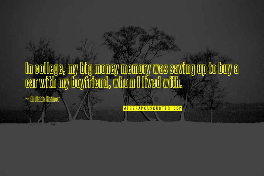 With Boyfriend Quotes By Christie Hefner: In college, my big money memory was saving With Boyfriend Quotes By Christie Hefner: In college, my big money memory was saving