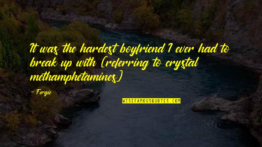 With Boyfriend Quotes By Fergie: It was the hardest boyfriend I ever had With Boyfriend Quotes By Fergie: It was the hardest boyfriend I ever had