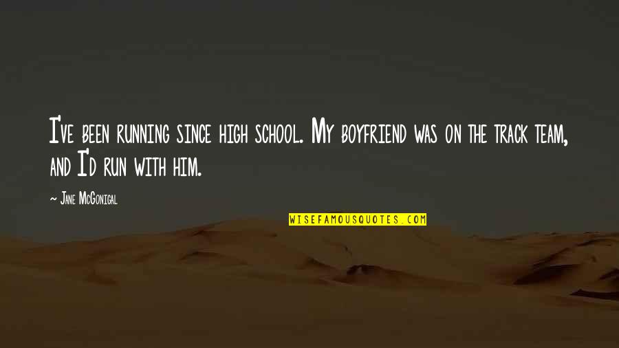 With Boyfriend Quotes By Jane McGonigal: I've been running since high school. My boyfriend