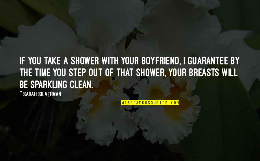 With Boyfriend Quotes By Sarah Silverman: If you take a shower with your boyfriend,
