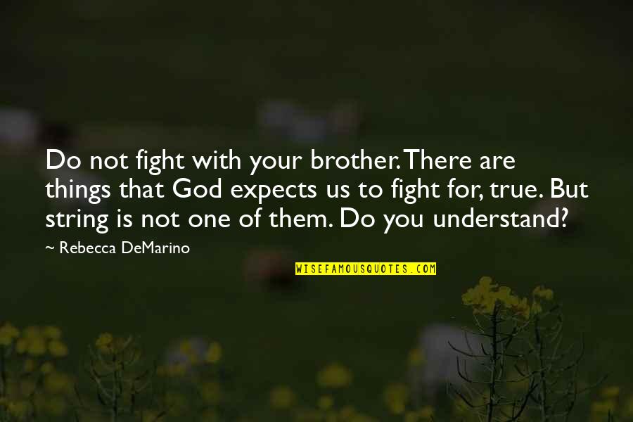 With Brother Quotes By Rebecca DeMarino: Do not fight with your brother. There are