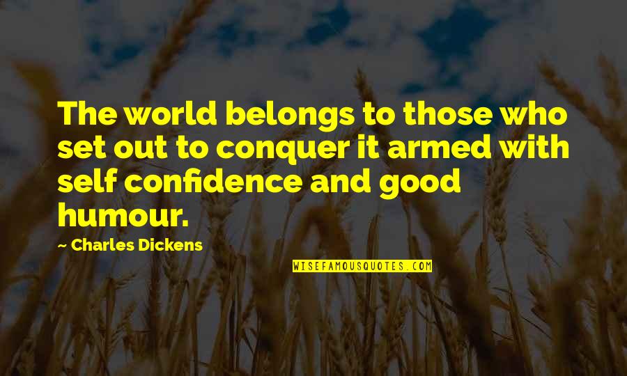 With Confidence Quotes By Charles Dickens: The world belongs to those who set out