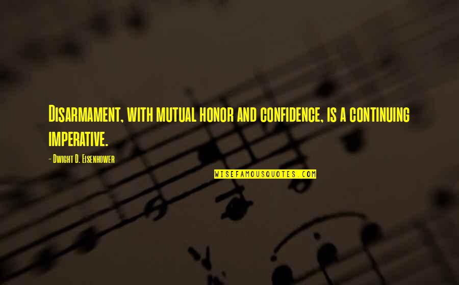 With Confidence Quotes By Dwight D. Eisenhower: Disarmament, with mutual honor and confidence, is a