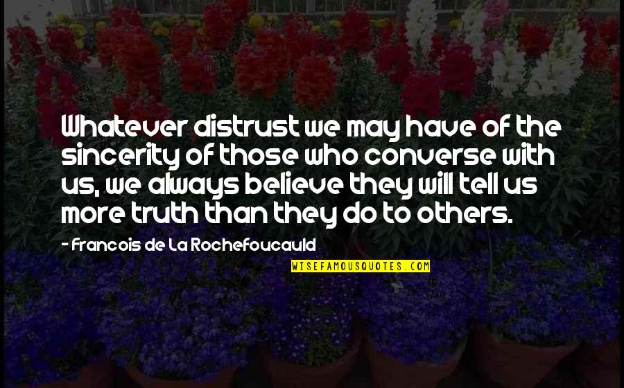 With Confidence Quotes By Francois De La Rochefoucauld: Whatever distrust we may have of the sincerity