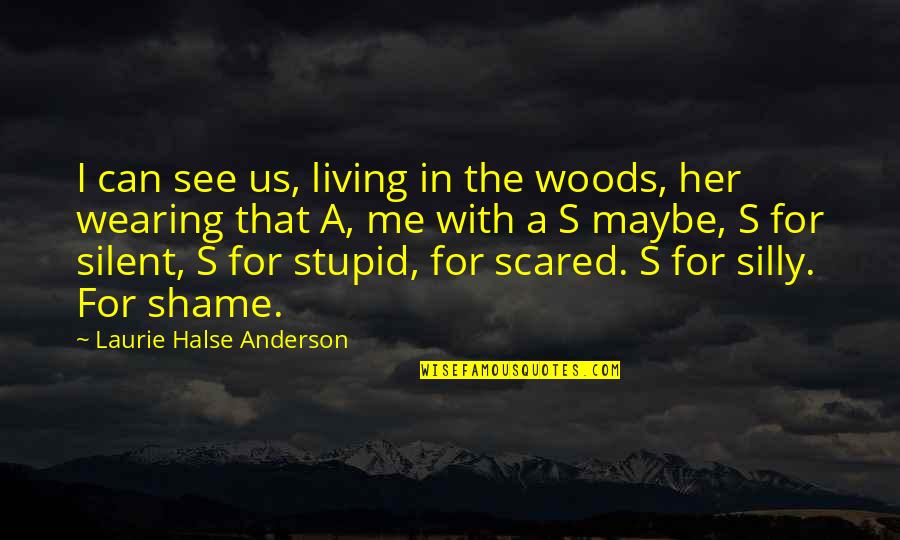 With Confidence Quotes By Laurie Halse Anderson: I can see us, living in the woods,