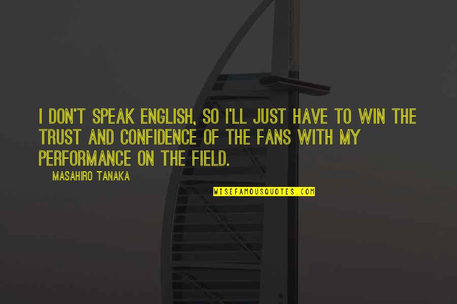 With Confidence Quotes By Masahiro Tanaka: I don't speak English, so I'll just have