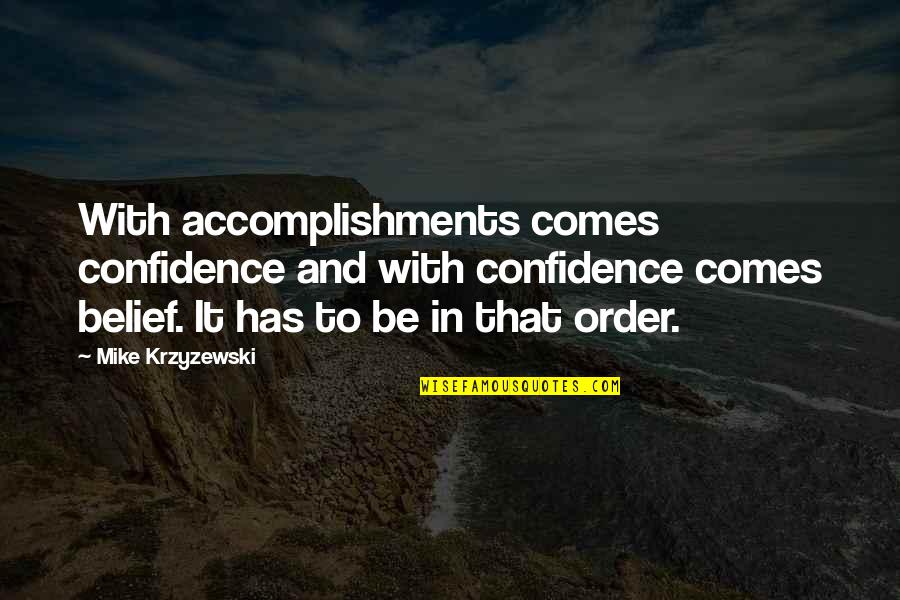 With Confidence Quotes By Mike Krzyzewski: With accomplishments comes confidence and with confidence comes