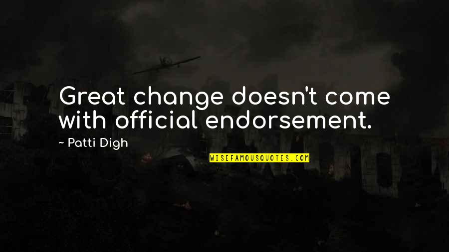With Confidence Quotes By Patti Digh: Great change doesn't come with official endorsement.