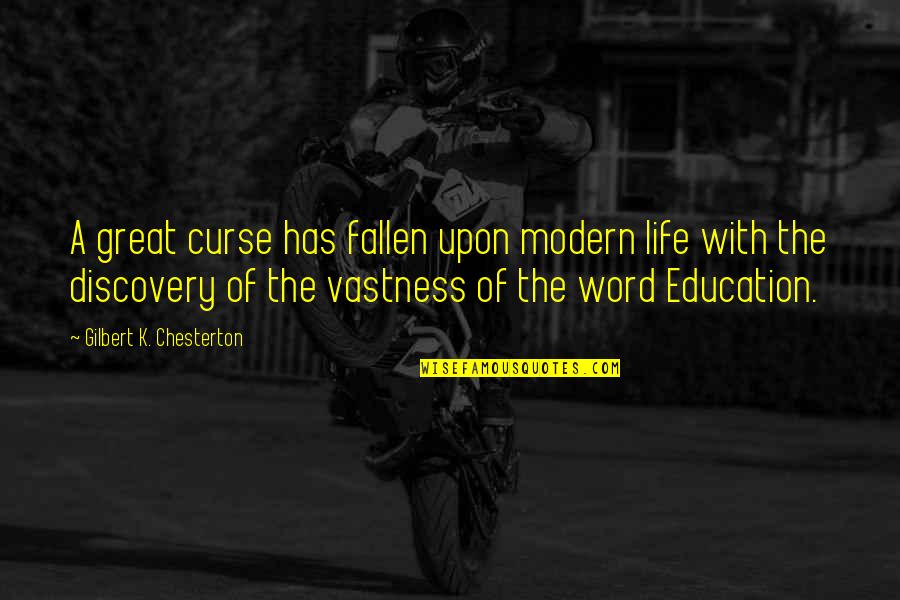 With Education Quotes By Gilbert K. Chesterton: A great curse has fallen upon modern life