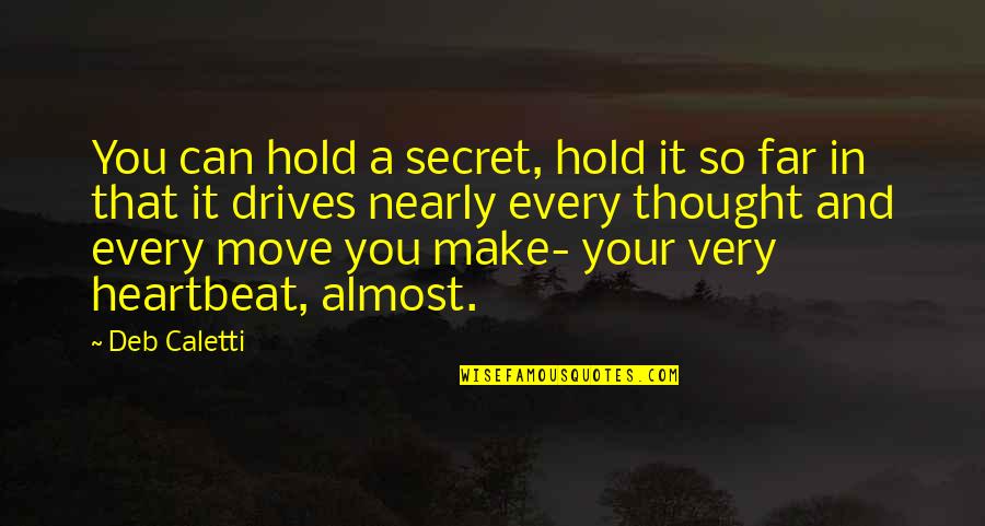 With Every Heartbeat Quotes By Deb Caletti: You can hold a secret, hold it so