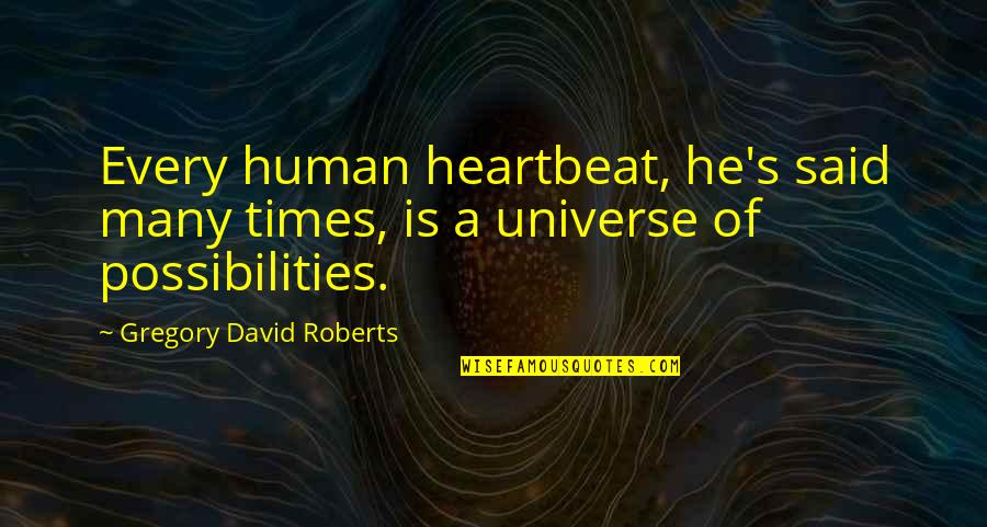 With Every Heartbeat Quotes By Gregory David Roberts: Every human heartbeat, he's said many times, is