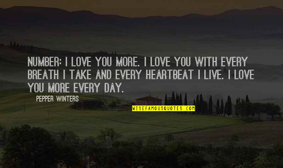 With Every Heartbeat Quotes By Pepper Winters: Number: I love you more. I love you