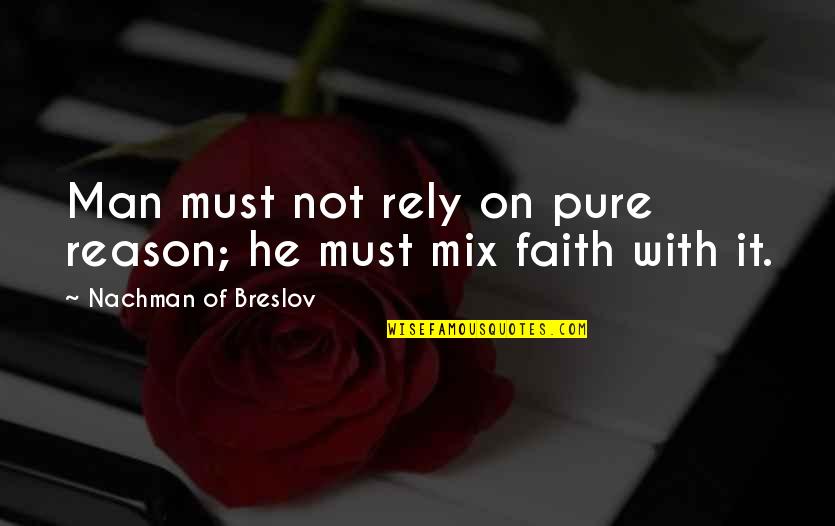 With Faith Quotes By Nachman Of Breslov: Man must not rely on pure reason; he